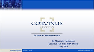 MBA Programs ©
By Alexander Hoskinson
Corvinus Full-Time MBA Thesis
July 2014
Alexander HoskinsonAugust 4, 2014
 