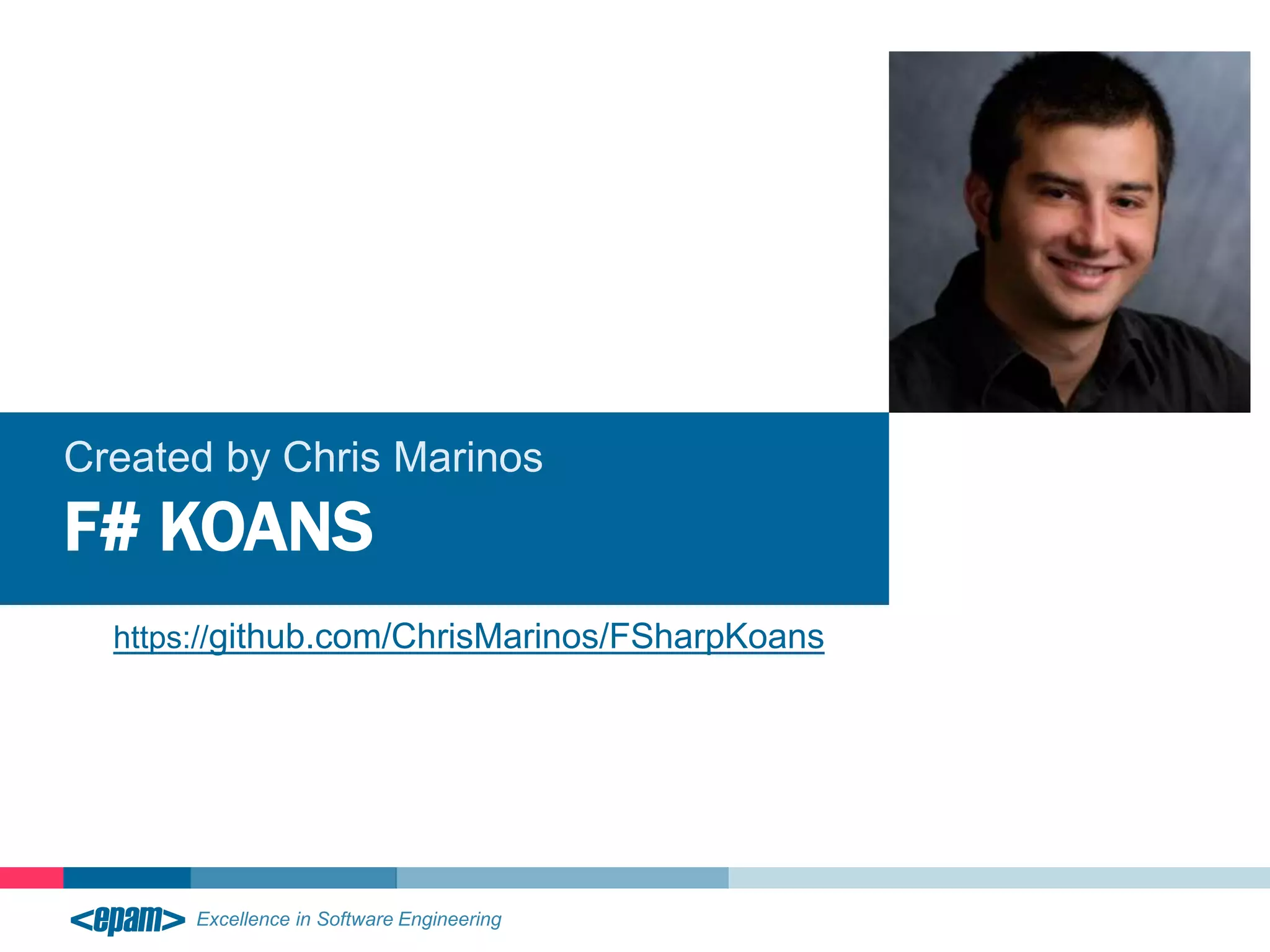 Created by Chris Marinos
F# KOANS
https://github.com/ChrisMarinos/FSharpKoans