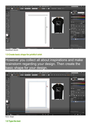 thumbnail sketch
1.5 Create basic shape for printful t shirt
However you collect all about inspirations and make
brainstorm regarding your design. Then create the
basic shape for your design.
basic shape
1.6 Type the text
 