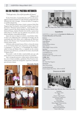 2         GAIVOTA • Março/Abril • 2011


   DIA DO PASTOR E PASTORA METODISTA                                                            Corpo Editorial

   “Vinde após mim, e Eu vos farei pescadores de homens”
                                               (Mateus 4:19)
    No dia 10 de abril, a Catedral Metodista de Piracicaba home-
nageou os pastores presentes no culto matutino, programado pelo
Ministério de Culto e Liturgia. A leitura do Salmo 23 inaugurou
os trabalhos daquele dia.
    Foram abraçados pelos irmãos e irmãs: os pastores Paulo Dias
Nogueira, Jesus Tavernard Jr., Luís de Souza Cardoso, Luiz Ferraz
dos Santos e Benjamin Garcia de Mattos. Foram também con-                   Silvia, Vera, Inayá, Clóris, Wilma e Darlene Barbosa Schützer
vidados os pastores Ruy Pereira Barbosa, Ely Esér Barreto César,
Dernival Santana, Artêmio Dionélio Gris da Silva e pastora Ana
Glória Prates G. da Silva, que não puderam estar presentes, mas
                                                                                                  Expediente
foram lembrados e abençoados pela Igreja.                             GAIVOTA é o órgão oficial da Sociedade de Mulheres da
    Apesar de estar em viagem ao exterior, a irmã Darlene Schüt-      Catedral Metodista de Piracicaba.
zer deu a sua colaboração para a preparação da liturgia, que foi      Redatora:
coordenada pela Clóris Alessi, com a colaboração de Maria José        Vera Baggio Alvim
Martins, Ester Bezerra, Ivone Tavernard, Ernestina Fonseca, Vera      Corpo Editorial:
Cantoni, dentre outras.                                               Clóris Alessi
    A direção coube ao irmão Gustavo Alvim e a leitura do sermão      Darlene Barbosa Schützer
ao seu neto Gustavo Alvim Gava. O primeiro compartilhou com           Inayá Ometto
a congregação o “Pai Nosso” e “A Tranqüilidade das Ovelhas”,          Wilma Baggio Câmara da Silva
ambos os textos de Rubens Alves, e o segundo um dos sermões           Secretária:
do pastor Cyrus Dawsey Jr., extraído do livro deste, denominado       Wilma Baggio Câmara da Silva
“Coqueiro Torto”.                                                     cecams@gmail.com
    Encerrando o culto foi dada a oportunidade para que cada          Produção e Impressão:
pastor relatasse um acontecimento que marcou seu ministério.          Printfit Soluções - www.printfit.com.br
    Após a entrega dos presentes, a igreja repetiu a bênção apostó-
lica, com os braços estendidos, agradecida a Deus Pai por ter cha-    Marcel Yamauti
mado pastores e pastora tão consagrados, experientes e dedicados,     Fotos:
para servirem à missão.                                               Rev. Paulo Dias Nogueira
                                                Terezinha Varela      Distribuição:
                                                                      Sílvia Novaes Rolim
                                                                      Jornalista Responsável:
                                                                      Gustavo Jacques Dias Alvim - MTb 19.492/SP

                                                                                              Diretoria da SMM




Gustavo Alvim Gava e Gustavo Alvim        Gustavo Alvim Gava

                                                                       Wilma, Silvia, Zenaide, Inayá, Maria José, Mirce, Clóris, Cinira e Vera

                                                                                                     Presidente:
                                                                                                 Vera Baggio Alvim
                                                                                                        Vices:
                                                                                              Inayá T. Veiga Ometto
                                                                                            Priscila Barroso Segabinazzi
                                                                                                  Secretária de ata:
                                                                                                    Clóris Alessi
                                                                                                Sec. Correpondentes:
                                                                                          Wilma Baggio Câmara da Silva
                                                                                                     Tesoureira:
                                                                                                Sílvia Novaes Rolim
                                                                                              Agente da Voz Missionária:
                        Pastores Homenageados                                                   Cinira Cirillo Cesar
 