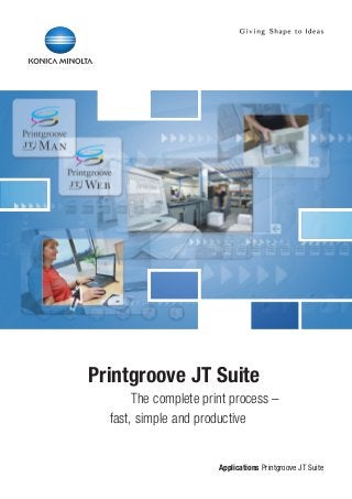 Printgroove JT Suite
		 The complete print process –
	 fast, simple and productive

Applications Printgroove JT Suite

 