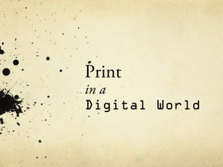 Print
in a
Digital World
 