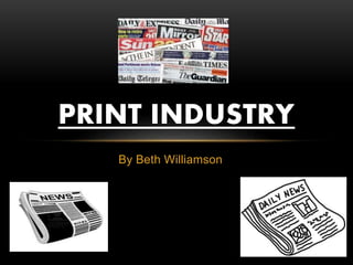 By Beth Williamson
PRINT INDUSTRY
 