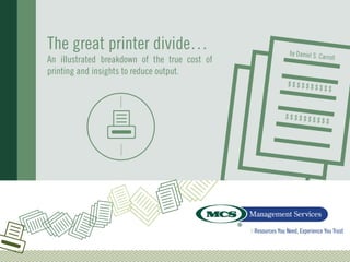 The great printer divide…
An illustrated breakdown of the true cost of
printing and insights to reduce output.

 