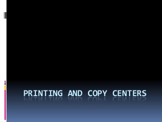 PRINTING AND COPY CENTERS
 