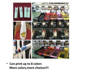 • Can print up to 8 colors
More colors,more choices!!!
 