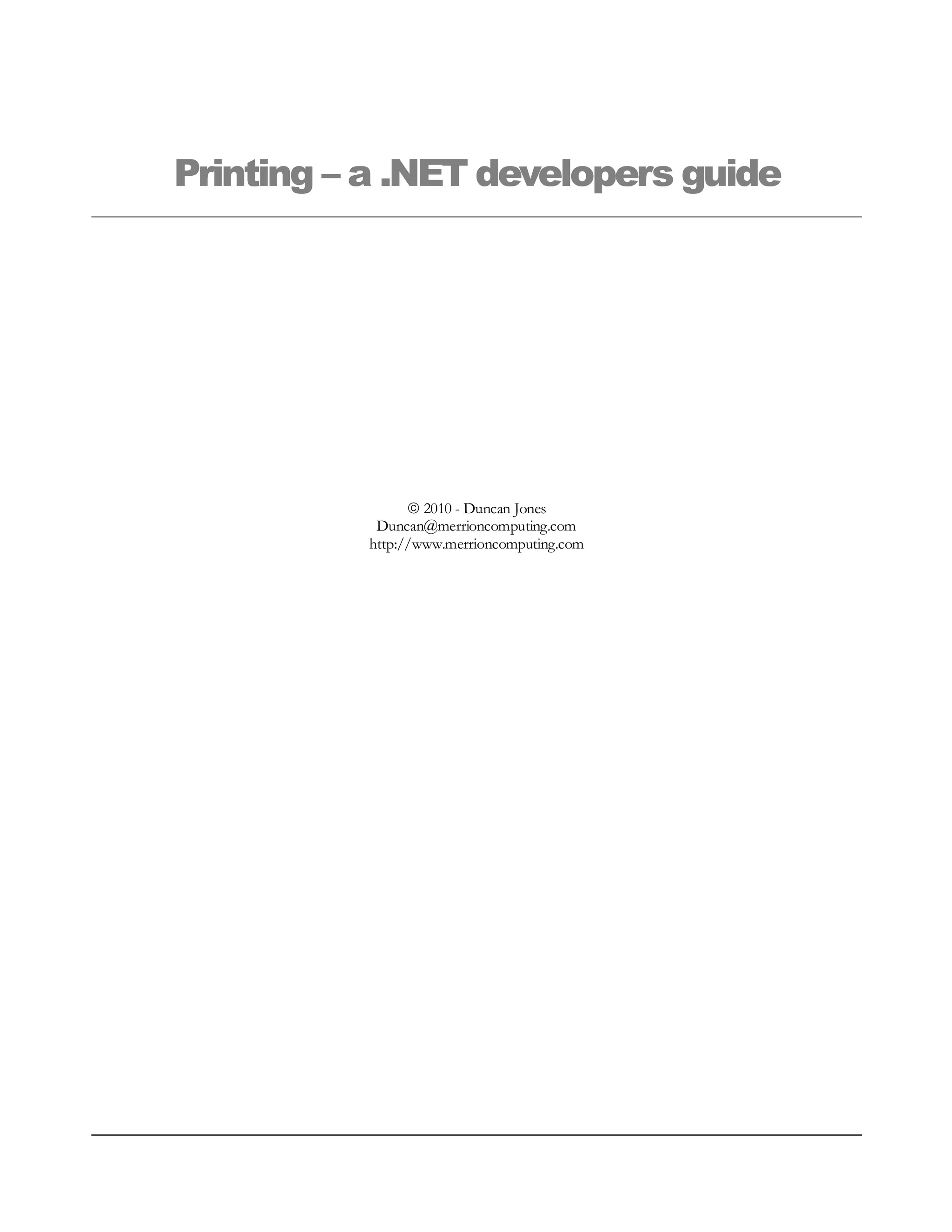 Printing – a .NET developers guide
 2010 - Duncan Jones
Duncan@merrioncomputing.com
http://www.merrioncomputing.com
 