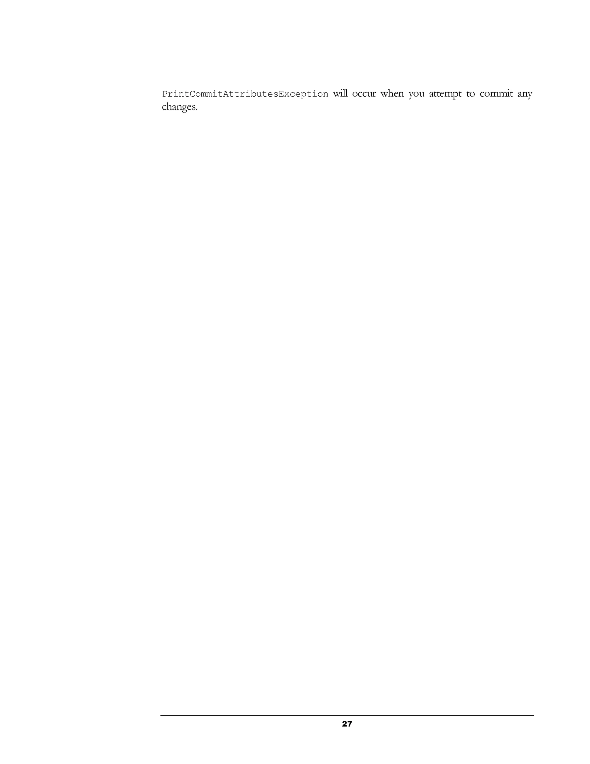 27
PrintCommitAttributesException will occur when you attempt to commit any
changes.
 