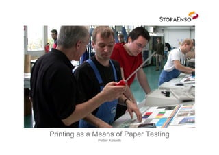 Printing as a Means of Paper Testing
              Petter Kolseth
 
