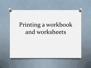 Printing a workbook and worksheets