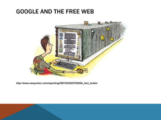 GOOGLE AND THE FREE WEB




http://www.newyorker.com/reporting/2007/02/05/070205fa_fact_toobin
 