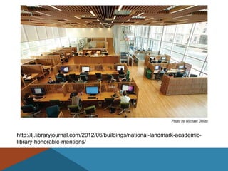 http://lj.libraryjournal.com/2012/06/buildings/national-landmark-academic-
library-honorable-mentions/
 