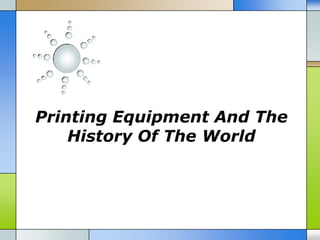 Printing Equipment And The
History Of The World

 