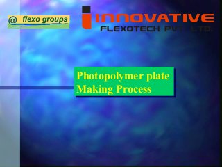 Photopolymer plate
Making Process
Photopolymer plate
Making Process
 