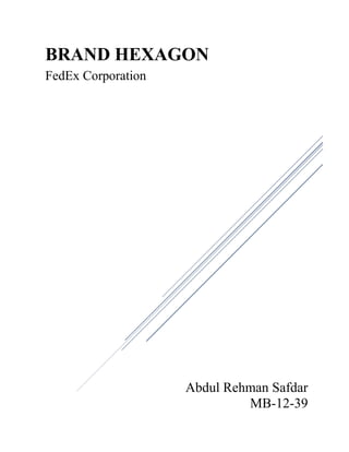 Abdul Rehman Safdar
MB-12-39
BRAND HEXAGON
FedEx Corporation
 