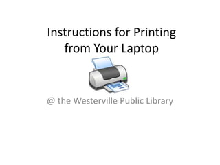 Instructions for Printing from Your Laptop @ the Westerville Public Library 