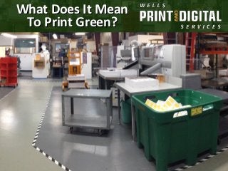 What Does It Mean
 To Print Green?
 
