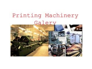 Printing Machinery
Galery
 