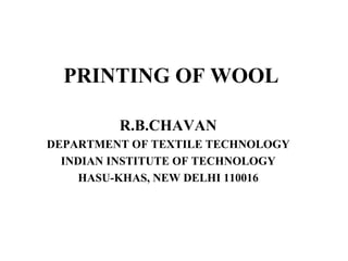 PRINTING OF WOOL R.B.CHAVAN DEPARTMENT OF TEXTILE TECHNOLOGY INDIAN INSTITUTE OF TECHNOLOGY HASU-KHAS, NEW DELHI 110016 