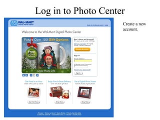 Log in to Photo Center 
Create a new 
account. 
 