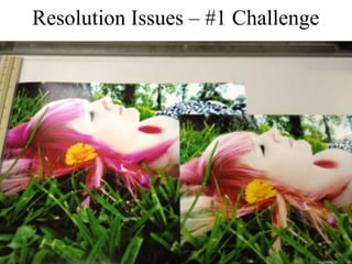 Resolution Issues – #1 Challenge 
 
