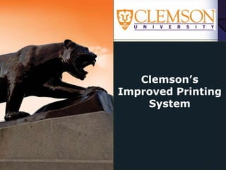 Clemson’s Improved Printing System 1 