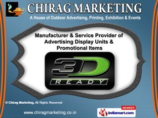 Manufacturer & Service Provider of
   Advertising Display Units &
       Promotional Items
 