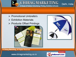  Promotional Umbrella's
 Exhibition Materials
 Products Offset Printings
 