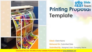 Printing Proposal
Template
Client: Client Name
Delivered On: Submitted Date
Submitted By: Assigned User, Company Name
 