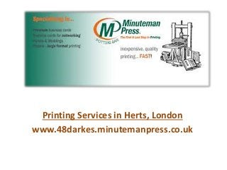 Printing Services in Herts, London
www.48darkes.minutemanpress.co.uk
 