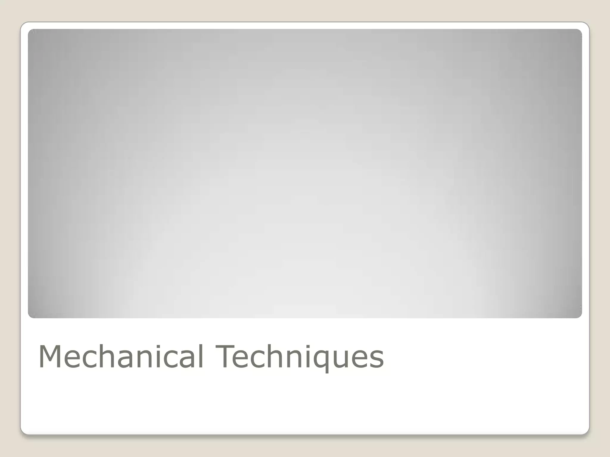 Mechanical Techniques