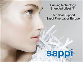 Printing technology Sheetfed offset (1) Technical Support Sappi Fine paper Europe 