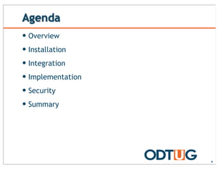 Agenda
— Overview
— Installation
— Integration
— Implementation
— Security
— Summary
4
 