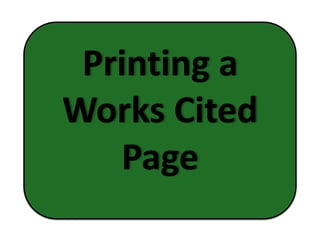 Printing a
Works Cited
Page

 