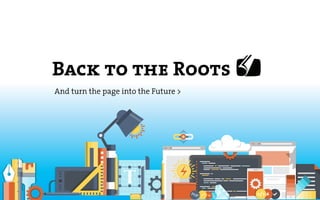 Back to the Roots
And turn the page into the Future >
 
