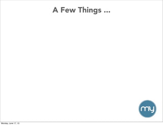 A Few Things ...
Monday, June 17, 13
 