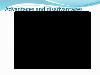 Advantages and disadvantages
 
