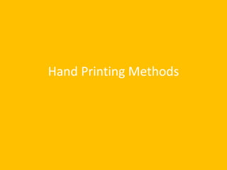 Hand Printing Methods
 