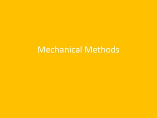 Mechanical Methods
 