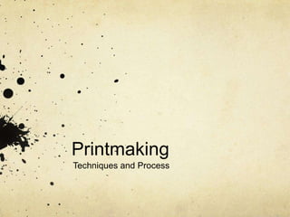 Printmaking
Techniques and Process
 