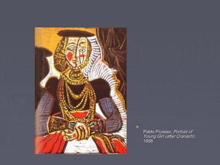 ►
    Pablo Picasso, Portrait of
    Young Girl (after Cranach),
    1958
 