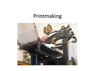 Printmaking
 