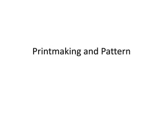 Printmaking and Pattern
 