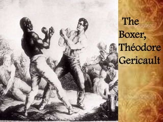 The
Boxer,
Théodore
Gericault
 