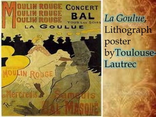 La Goulue,
Lithograph
poster
byToulouse-
Lautrec
 