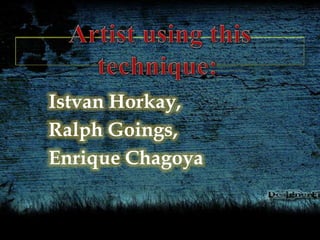 Istvan Horkay,
Ralph Goings,
Enrique Chagoya
 