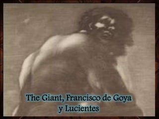 The Giant, Francisco de Goya
y Lucientes
 