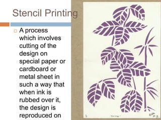 Stencil Printing
 A process
which involves
cutting of the
design on
special paper or
cardboard or
metal sheet in
such a w...