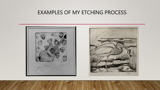 EXAMPLES OF MY ETCHING PROCESS
 