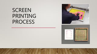 SCREEN
PRINTING
PROCESS
 